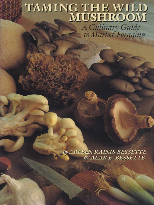 Title details for Taming the Wild Mushroom by Arleen R. Bessette - Available